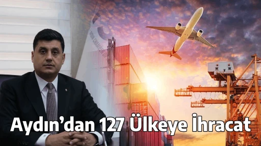 Aydın&rsquo;dan 127 &Uuml;lkeye İhracat