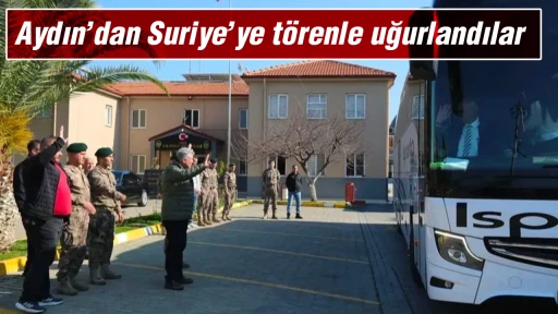 Aydın&rsquo;dan Suriye&rsquo;ye t&ouml;renle uğurlandılar