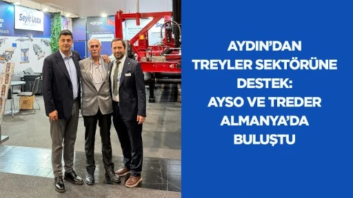Aydın&rsquo;dan treyler sekt&ouml;r&uuml;ne destek: AYSO ve TREDER Almanya&rsquo;da buluştu