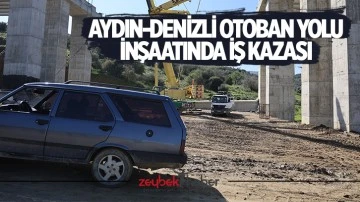 Aydın-Denizli Otoban Yolu inşaatında iş kazası