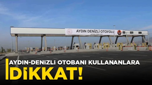 Aydın-Denizli otobanı kullananlara dikkat! Ge&ccedil;iş &Uuml;creti 400 TL'ye &Ccedil;ıktı