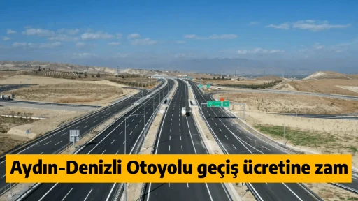 Aydın-Denizli Otoyolu ge&ccedil;iş &uuml;cretine zam