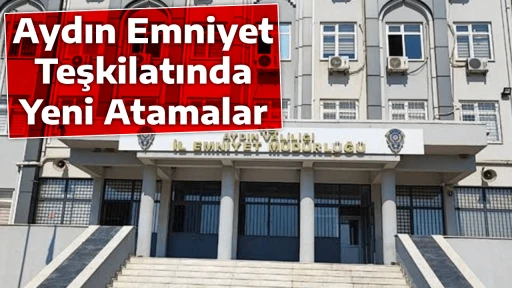 Aydın Emniyet Teşkilatında Yeni Atamalar