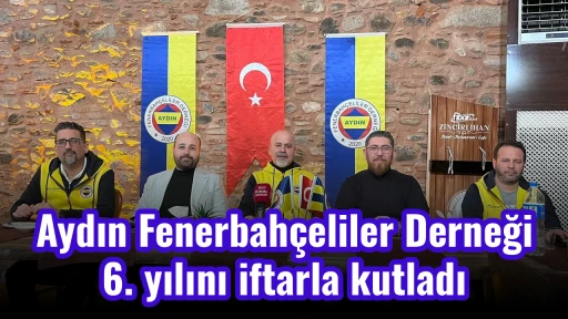 Aydın Fenerbah&ccedil;eliler Derneği 6. yılını iftarla kutladı