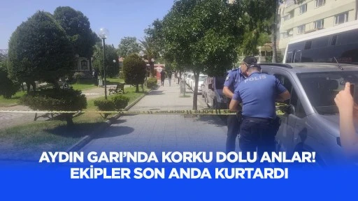 Aydın Garı&rsquo;nda korku dolu anlar! Ekipler son anda kurtardı