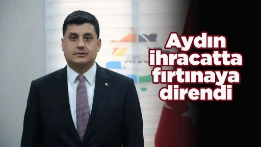 Aydın ihracatta fırtınaya direndi