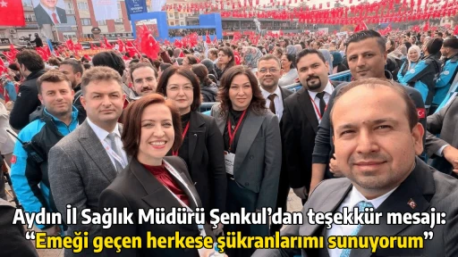 Aydın İl Sağlık M&uuml;d&uuml;r&uuml; Şenkul&rsquo;dan teşekk&uuml;r mesajı: &ldquo;Emeği ge&ccedil;en herkese ş&uuml;kranlarımı sunuyorum&rdquo;