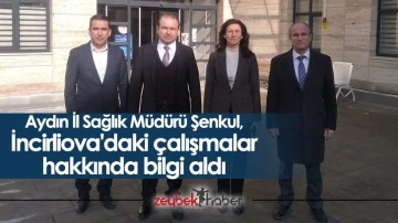 Aydın İl Sağlık M&uuml;d&uuml;r&uuml; Şenkul, İncirliova'daki &ccedil;alışmalar hakkında bilgi aldı