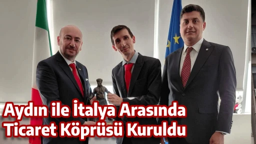 Aydın ile İtalya Arasında Ticaret K&ouml;pr&uuml;s&uuml; Kuruldu