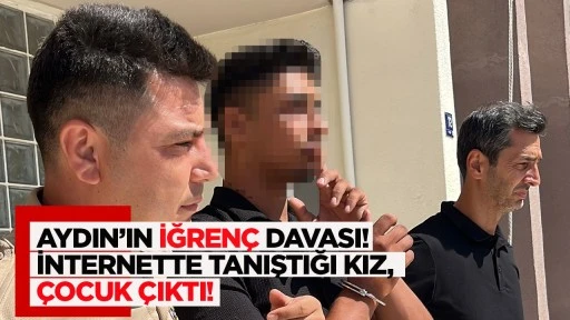 Aydın'ın iğren&ccedil; davası İnternette tanıştığı kız, &ccedil;ocuk &ccedil;ıktı!