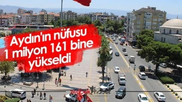 Aydın'ın n&uuml;fusu 1 milyon 161 bine y&uuml;kseldi