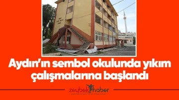 Aydın&rsquo;ın sembol okulunda yıkım &ccedil;alışmalarına başlandı