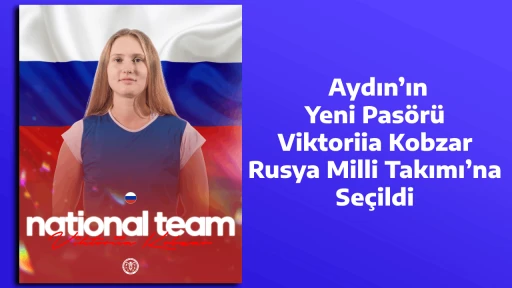  Aydın’ın Yeni Pasörü Viktoriia Kobzar, Rusya Milli Takımı’na Seçildi