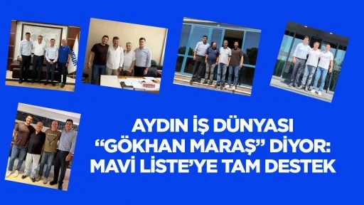 Aydın iş d&uuml;nyası &ldquo;G&ouml;khan Maraş&rdquo; diyor: Mavi Liste&rsquo;ye tam destek