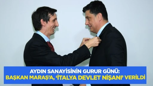 Aydın sanayisinin gurur g&uuml;n&uuml;: Başkan Maraş&rsquo;a, &lsquo;İtalya Devlet Nişanı&rsquo; verildi
