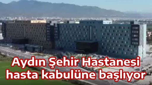 Aydın Şehir Hastanesi hasta kabul&uuml;ne başlıyor