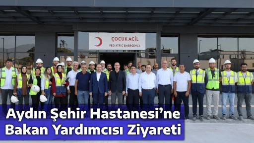 Aydın Şehir Hastanesi&rsquo;ne Bakan Yardımcısı Ziyareti