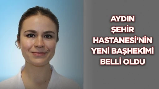 Aydın Şehir Hastanesi'nin yeni başhekimi belli oldu