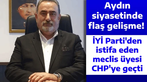 Aydın siyasetinde flaş gelişme! İYİ Parti'den istifa eden meclis &uuml;yesi CHP'ye ge&ccedil;ti