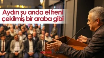 Aydın şu anda el freni &ccedil;ekilmiş bir araba gibi