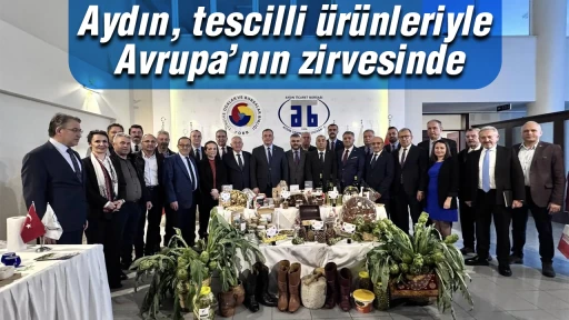 Aydın, tescilli &uuml;r&uuml;nleriyle Avrupa&rsquo;nın zirvesinde