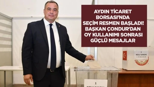 Aydın Ticaret Borsası'nda se&ccedil;im resmen başladı! Başkan &Ccedil;ondur'dan oy kullanımı sonrası g&uuml;&ccedil;l&uuml; mesajlar