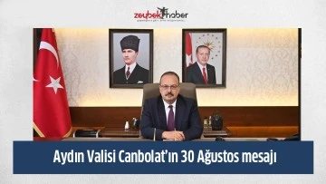 Aydın Valisi Canbolat&rsquo;ın 30 Ağustos mesajı