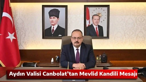 Aydın Valisi Canbolat&rsquo;tan Mevlid Kandili Mesajı