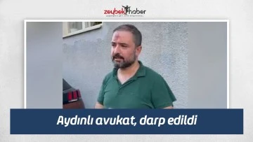 Aydınlı avukat, darp edildi