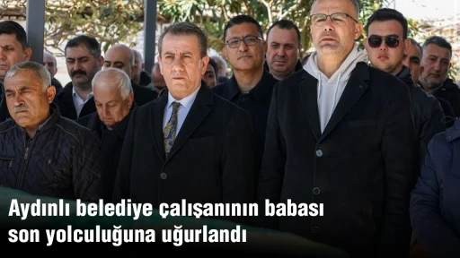 Aydınlı belediye &ccedil;alışanının babası son yolculuğuna uğurlandı