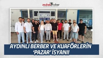 AYDINLI BERBER VE KUAF&Ouml;RLERİN &lsquo;PAZAR&rsquo; İSYANI!