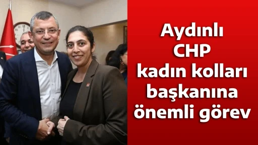 Aydınlı CHP kadın kolları başkanına &ouml;nemli g&ouml;rev