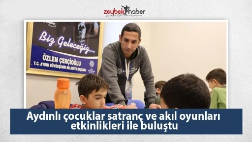 Aydınlı &ccedil;ocuklar satran&ccedil; ve akıl oyunları etkinlikleri ile buluştu