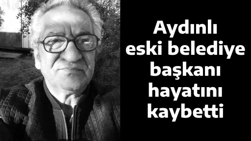 Aydınlı eski belediye başkanı hayatını kaybetti