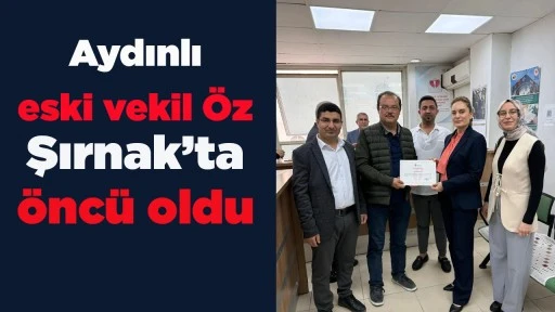 Aydınlı eski vekil &Ouml;z Şırnak&rsquo;ta &ouml;nc&uuml; oldu