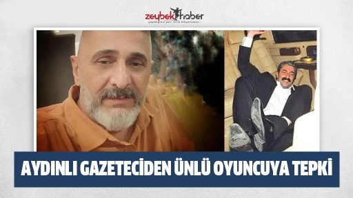 Aydınlı gazeteciden &uuml;nl&uuml; oyuncuya tepki