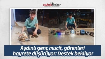 Aydınlı gen&ccedil; mucit, g&ouml;renleri hayrete d&uuml;ş&uuml;r&uuml;yor: Destek bekliyor