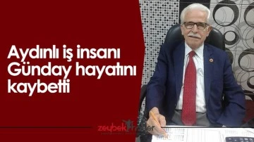 Aydınlı iş insanı G&uuml;nday hayatını kaybetti