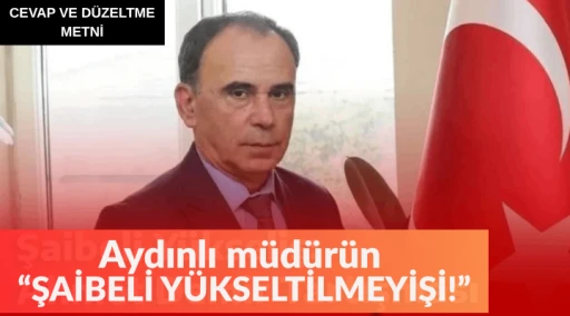 Aydınlı m&uuml;d&uuml;r&uuml;n &ldquo;ŞAİBELİ Y&Uuml;KSELTİLMEYİŞİ!&rdquo;
