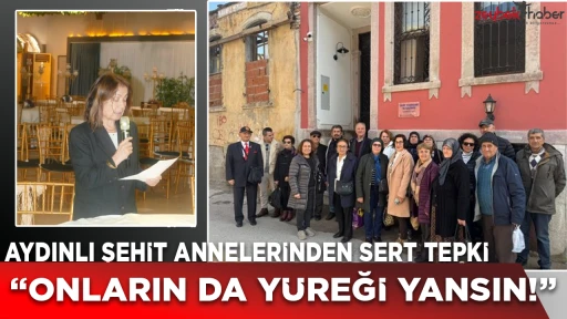 Aydınlı şehit annelerinden sert tepki: &ldquo;Onların da y&uuml;reği yansın!&rdquo;