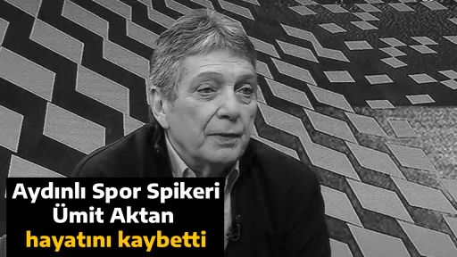 Aydınlı Spor Spikeri &Uuml;mit Aktan hayatını kaybetti