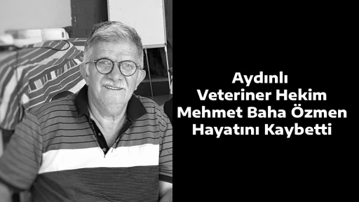 Aydınlı Veteriner Hekim Mehmet Baha &Ouml;zmen Hayatını Kaybetti