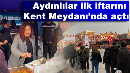 Aydınlılar ilk iftarını Kent Meydanı&rsquo;nda a&ccedil;tı