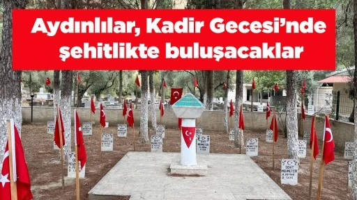 Aydınlılar, Kadir Gecesi&rsquo;nde şehitlikte buluşacaklar