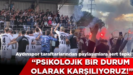 Aydınspor taraftarlarından paylaşımlara sert tepki! &ldquo;Psikolojik bir durum olarak karşılıyoruz&rdquo;