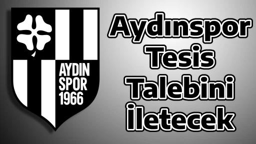 Aydınspor Tesis Talebini İletecek