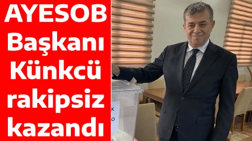 AYESOB Başkanı K&uuml;nkc&uuml;, rakipsiz kazandı