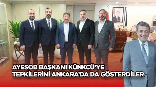 AYESOB Başkanı K&uuml;nkc&uuml;&rsquo;ye tepkilerini Ankara&rsquo;da da g&ouml;sterdiler