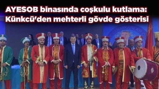 AYESOB binasında coşkulu kutlama: K&uuml;nkc&uuml;'den mehterli g&ouml;vde g&ouml;sterisi