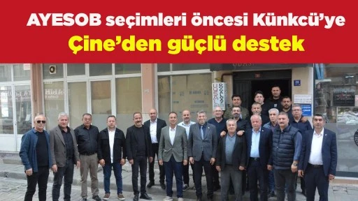 AYESOB se&ccedil;imleri &ouml;ncesi K&uuml;nkc&uuml;&rsquo;ye &Ccedil;ine&rsquo;den g&uuml;&ccedil;l&uuml; destek